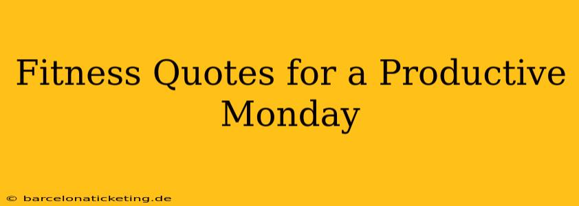 Fitness Quotes for a Productive Monday