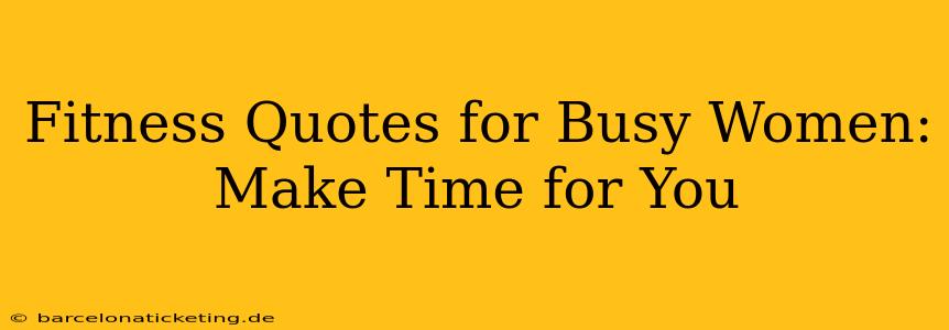 Fitness Quotes for Busy Women: Make Time for You