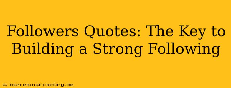 Followers Quotes: The Key to Building a Strong Following