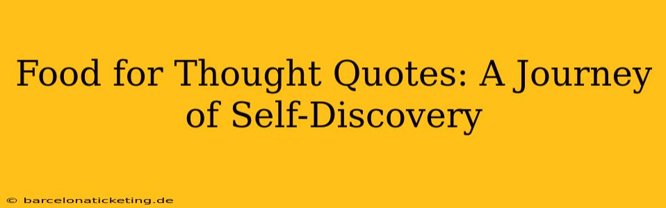 Food for Thought Quotes: A Journey of Self-Discovery