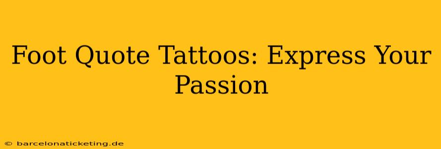 Foot Quote Tattoos: Express Your Passion