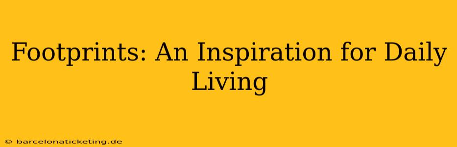 Footprints: An Inspiration for Daily Living