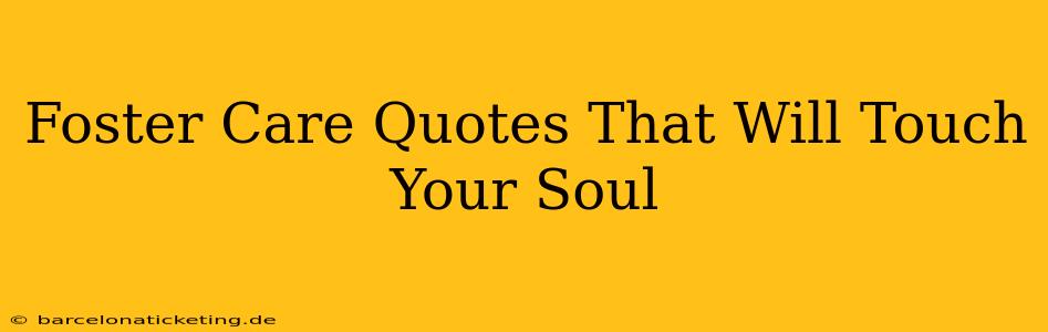 Foster Care Quotes That Will Touch Your Soul