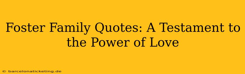 Foster Family Quotes: A Testament to the Power of Love