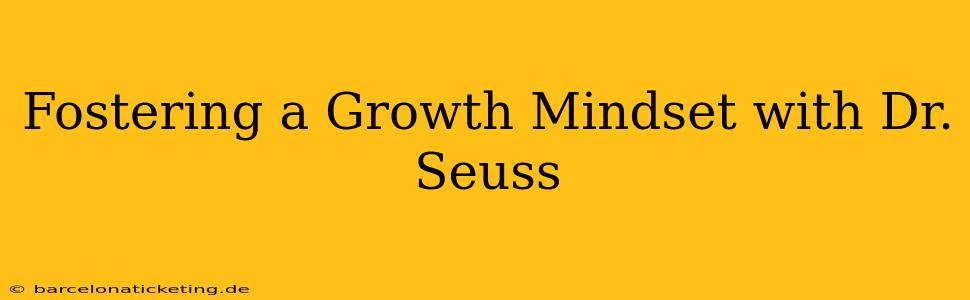 Fostering a Growth Mindset with Dr. Seuss