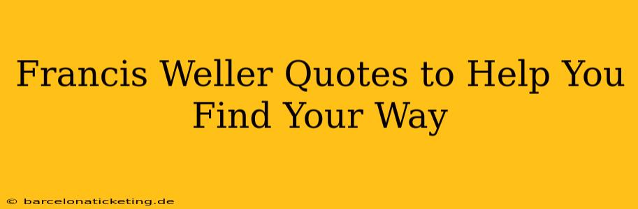 Francis Weller Quotes to Help You Find Your Way