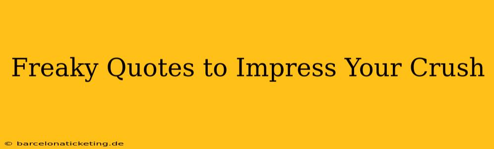 Freaky Quotes to Impress Your Crush