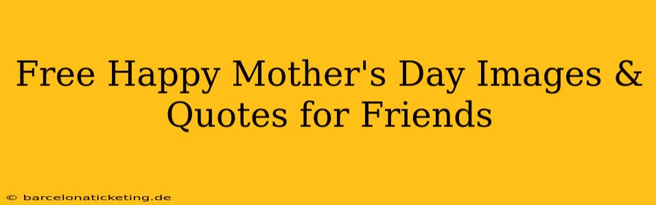 Free Happy Mother's Day Images & Quotes for Friends