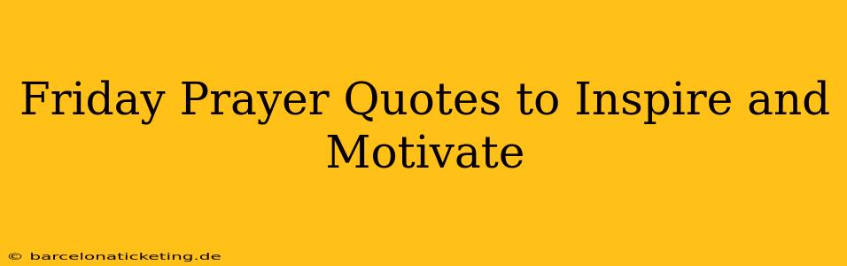 Friday Prayer Quotes to Inspire and Motivate