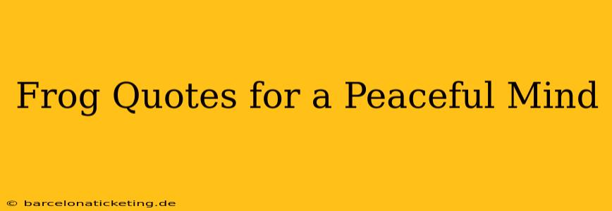 Frog Quotes for a Peaceful Mind