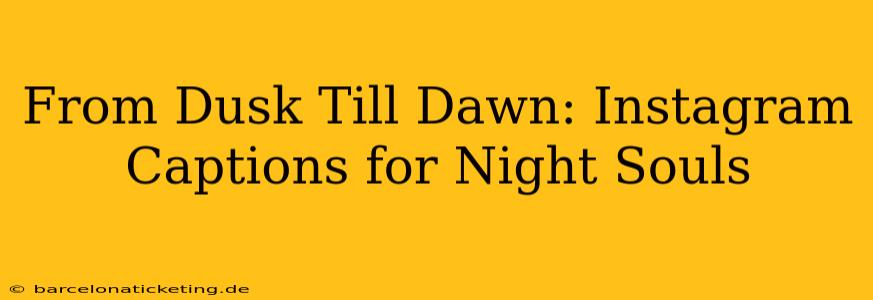 From Dusk Till Dawn: Instagram Captions for Night Souls