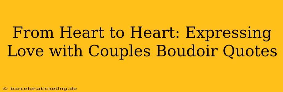 From Heart to Heart: Expressing Love with Couples Boudoir Quotes