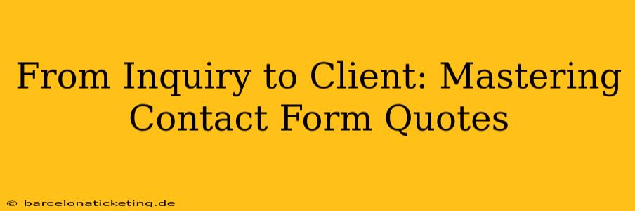 From Inquiry to Client: Mastering Contact Form Quotes