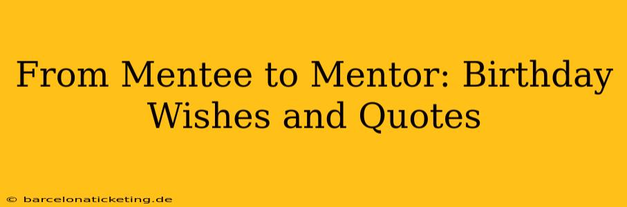From Mentee to Mentor: Birthday Wishes and Quotes