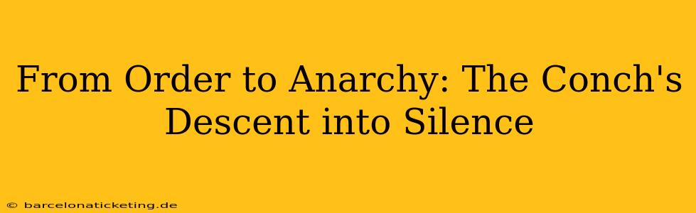 From Order to Anarchy: The Conch's Descent into Silence
