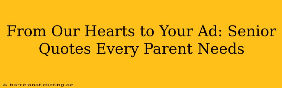From Our Hearts to Your Ad: Senior Quotes Every Parent Needs