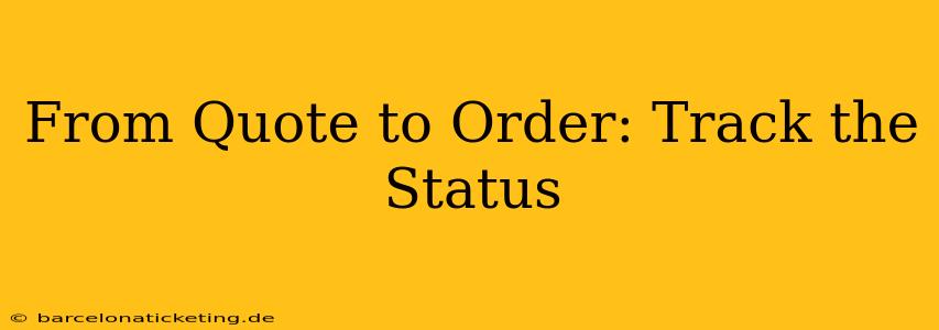 From Quote to Order: Track the Status