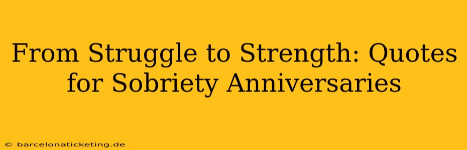 From Struggle to Strength: Quotes for Sobriety Anniversaries