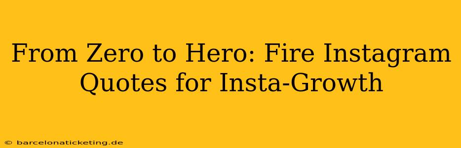 From Zero to Hero: Fire Instagram Quotes for Insta-Growth