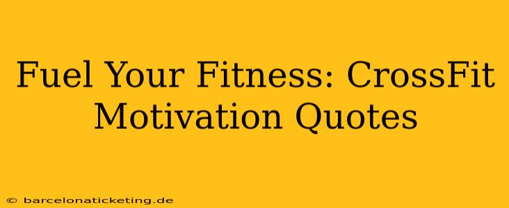 Fuel Your Fitness: CrossFit Motivation Quotes