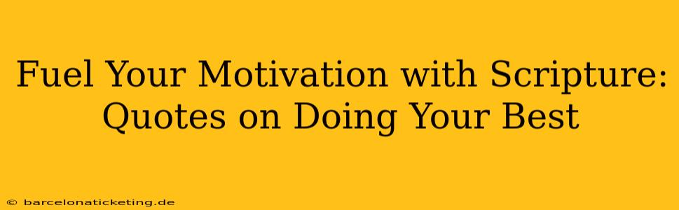 Fuel Your Motivation with Scripture: Quotes on Doing Your Best