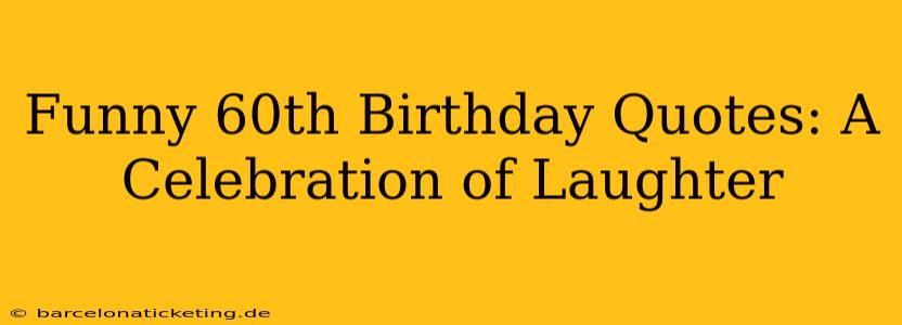 Funny 60th Birthday Quotes: A Celebration of Laughter