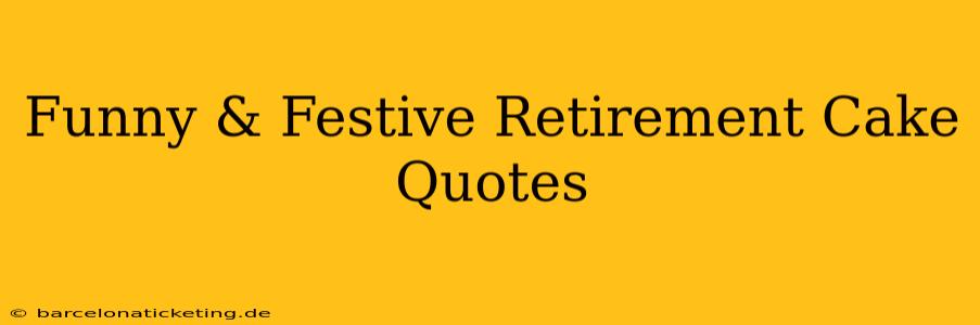 Funny & Festive Retirement Cake Quotes