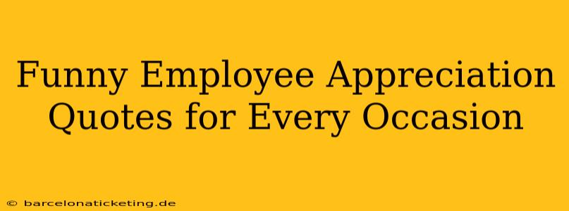 Funny Employee Appreciation Quotes for Every Occasion