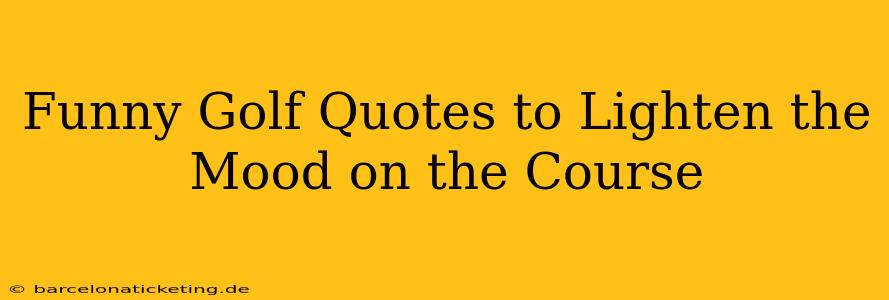 Funny Golf Quotes to Lighten the Mood on the Course