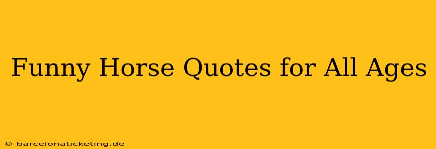 Funny Horse Quotes for All Ages