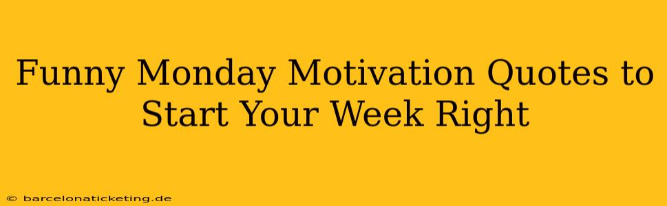 Funny Monday Motivation Quotes to Start Your Week Right