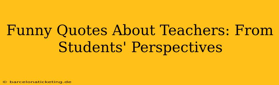 Funny Quotes About Teachers: From Students' Perspectives
