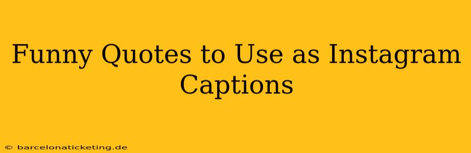 Funny Quotes to Use as Instagram Captions
