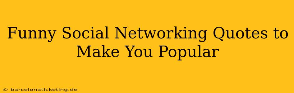 Funny Social Networking Quotes to Make You Popular