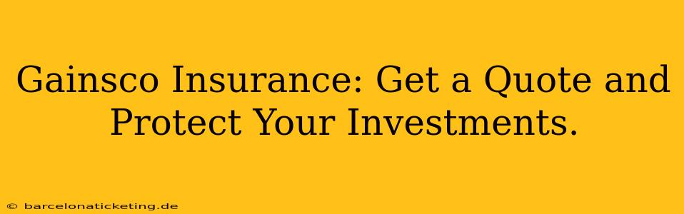 Gainsco Insurance: Get a Quote and Protect Your Investments.