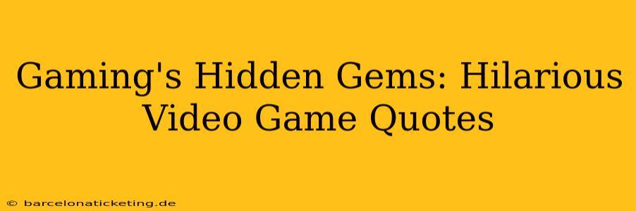 Gaming's Hidden Gems: Hilarious Video Game Quotes