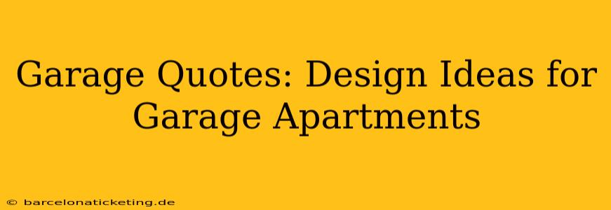 Garage Quotes: Design Ideas for Garage Apartments