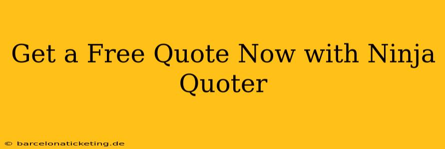 Get a Free Quote Now with Ninja Quoter