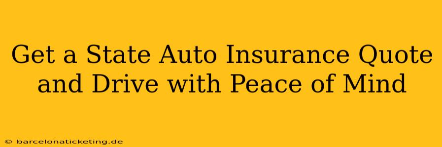 Get a State Auto Insurance Quote and Drive with Peace of Mind
