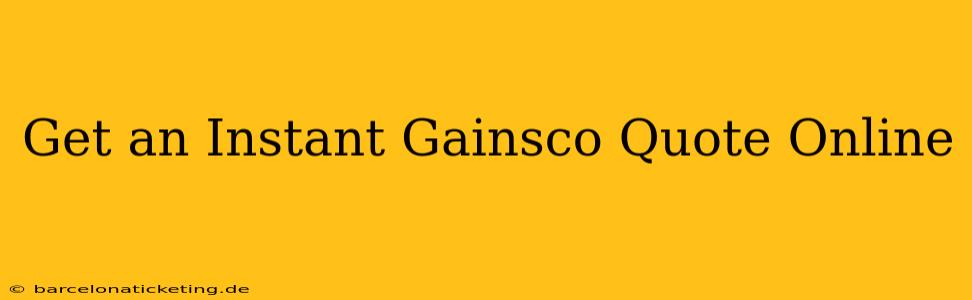 Get an Instant Gainsco Quote Online