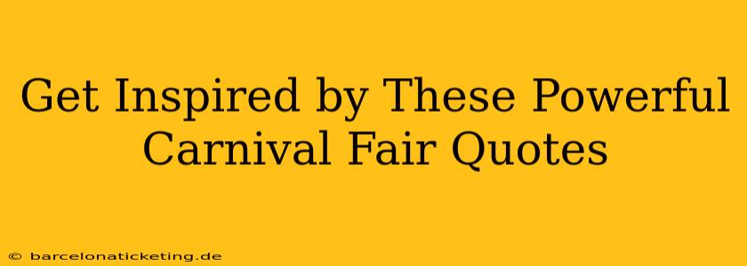 Get Inspired by These Powerful Carnival Fair Quotes