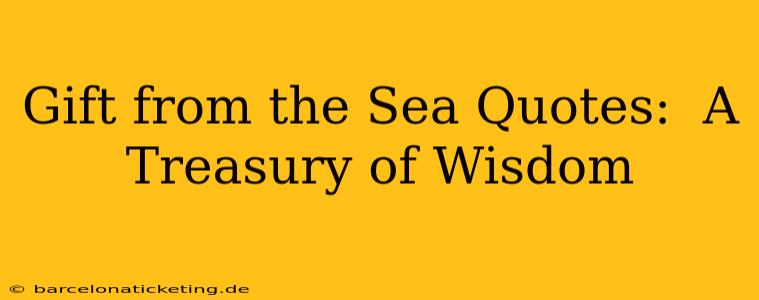 Gift from the Sea Quotes:  A Treasury of Wisdom