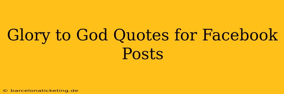 Glory to God Quotes for Facebook Posts