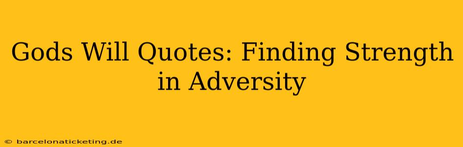 Gods Will Quotes: Finding Strength in Adversity
