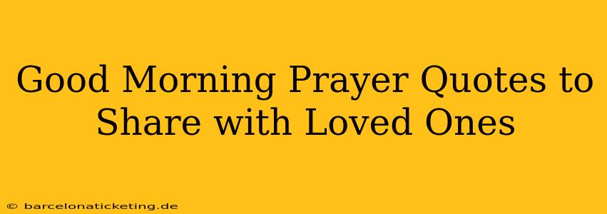 Good Morning Prayer Quotes to Share with Loved Ones