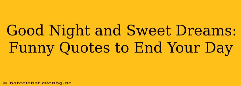 Good Night and Sweet Dreams: Funny Quotes to End Your Day