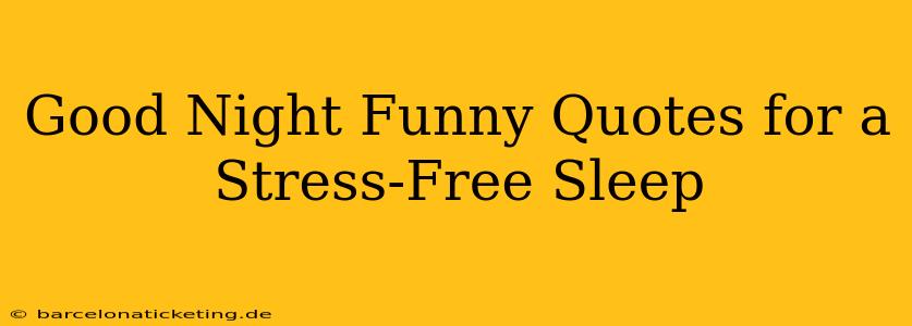 Good Night Funny Quotes for a Stress-Free Sleep