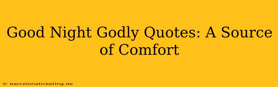 Good Night Godly Quotes: A Source of Comfort