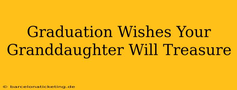 Graduation Wishes Your Granddaughter Will Treasure