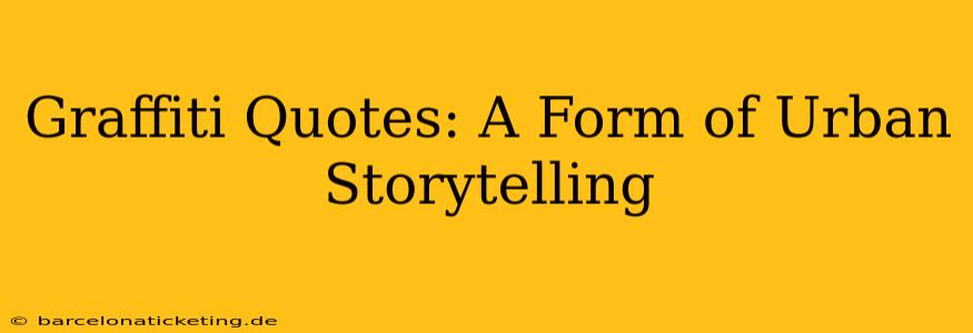 Graffiti Quotes: A Form of Urban Storytelling